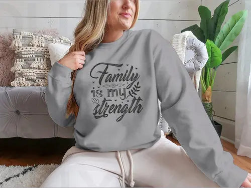 Family Is My Strength Calligraphy Design for Sweatshirt Amazing Hot Prices For You