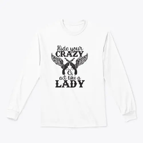 Hide Your Crazy And Act Like A Lady Design for Sweatshirt Amazing Hot Prices For You