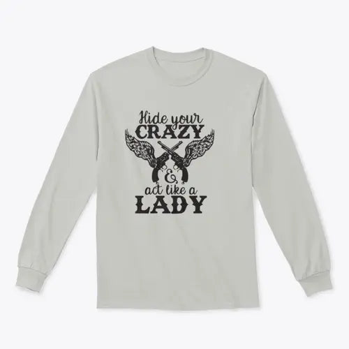 Hide Your Crazy And Act Like A Lady Design for Sweatshirt Amazing Hot Prices For You