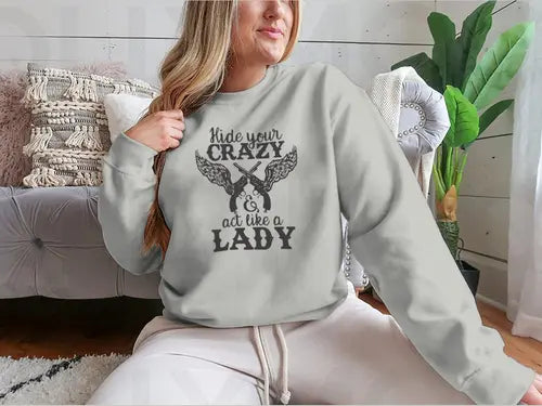 Hide Your Crazy And Act Like A Lady Design for Sweatshirt Amazing Hot Prices For You