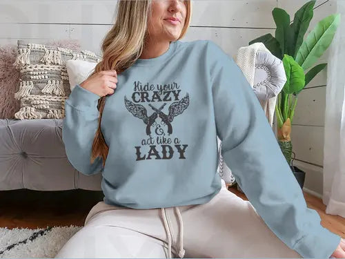 Hide Your Crazy And Act Like A Lady Design for Sweatshirt Amazing Hot Prices For You