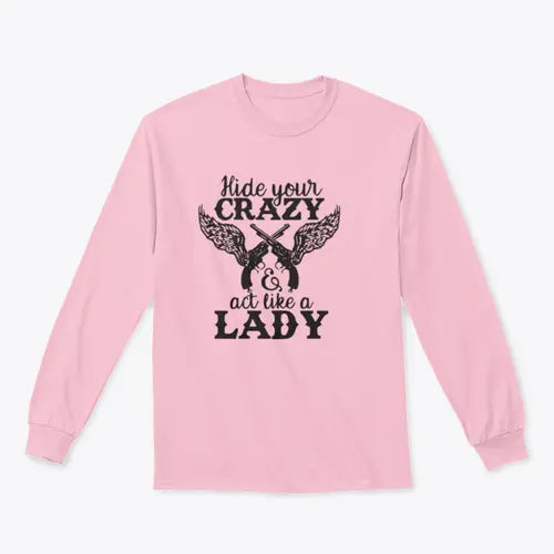 Hide Your Crazy And Act Like A Lady Design for Sweatshirt Amazing Hot Prices For You