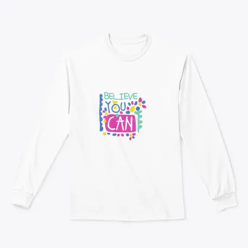 Believe You Can- Motivational Design for Sweatshirt Amazing Hot Prices For You
