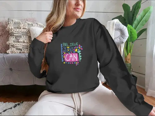 Believe You Can- Motivational Design for Sweatshirt Amazing Hot Prices For You