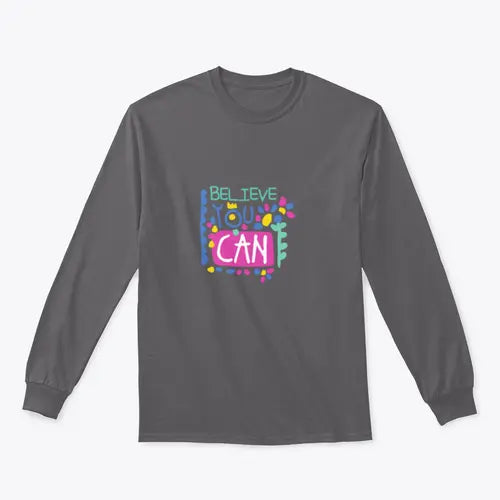 Believe You Can- Motivational Design for Sweatshirt Amazing Hot Prices For You