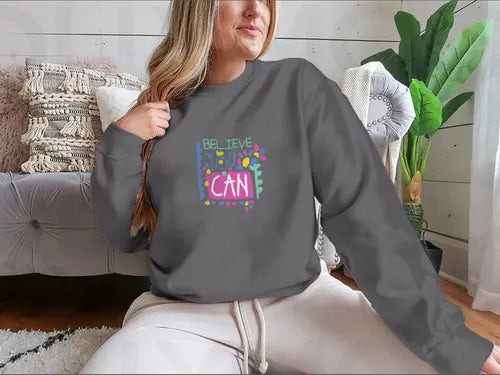 Believe You Can- Motivational Design for Sweatshirt Amazing Hot Prices For You