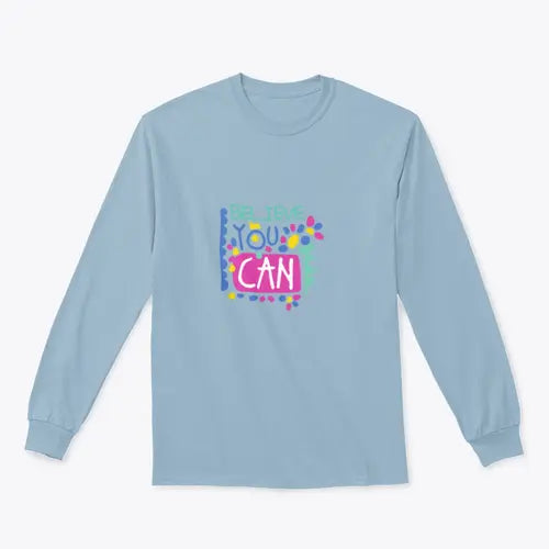 Believe You Can- Motivational Design for Sweatshirt Amazing Hot Prices For You
