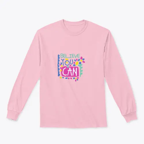 Believe You Can- Motivational Design for Sweatshirt Amazing Hot Prices For You