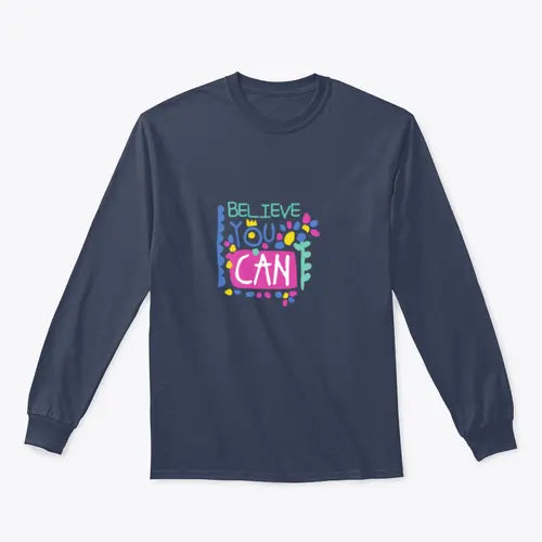 Believe You Can- Motivational Design for Sweatshirt Amazing Hot Prices For You