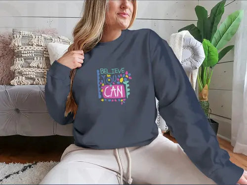 Believe You Can- Motivational Design for Sweatshirt Amazing Hot Prices For You