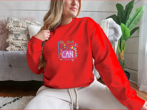 Believe You Can- Motivational Design for Sweatshirt Amazing Hot Prices For You
