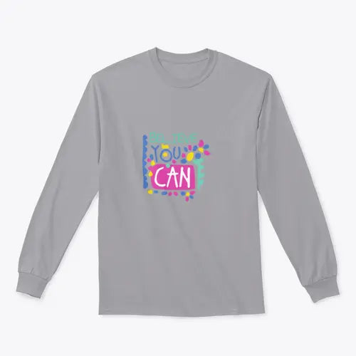 Believe You Can- Motivational Design for Sweatshirt Amazing Hot Prices For You