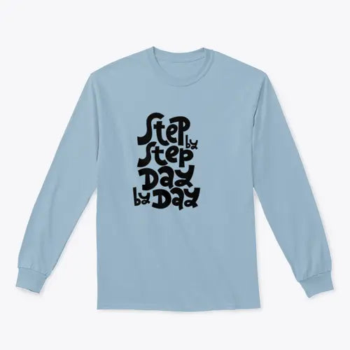 Step By Step, Day By Day Inspirational Quote Design for Sweatshirt - Amazing Hot Prices For You