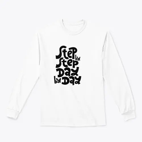 Step By Step, Day By Day Inspirational Quote Design for Sweatshirt - Amazing Hot Prices For You
