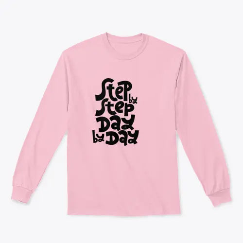 Step By Step, Day By Day Inspirational Quote Design for Sweatshirt - Amazing Hot Prices For You