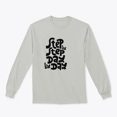 Step By Step, Day By Day Inspirational Quote Design for Sweatshirt - Amazing Hot Prices For You