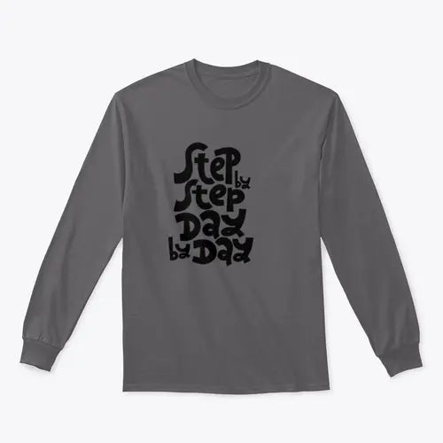 Step By Step, Day By Day Inspirational Quote Design for Sweatshirt - Amazing Hot Prices For You
