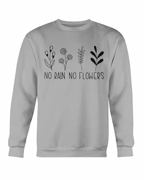 No Rain No Flowers Sweatshirt Amazing Hot Prices For You