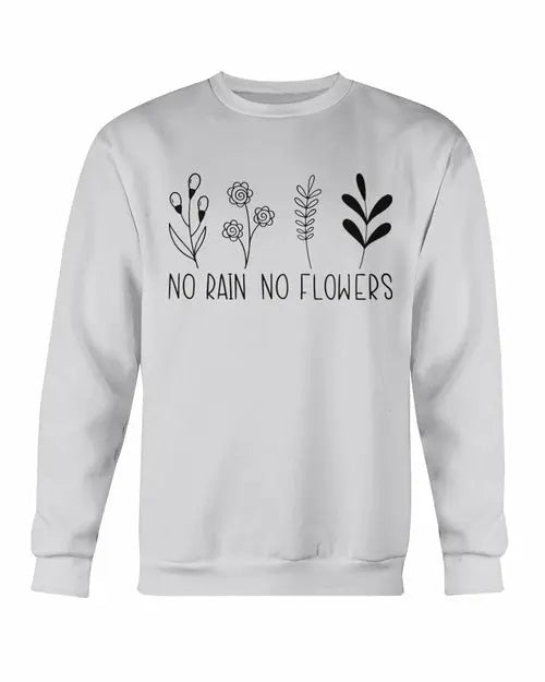 No Rain No Flowers Sweatshirt Amazing Hot Prices For You