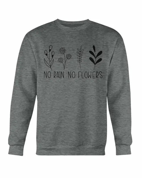 No Rain No Flowers Sweatshirt Amazing Hot Prices For You