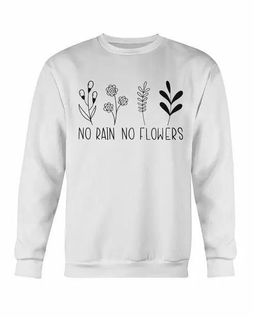 No Rain No Flowers Sweatshirt Amazing Hot Prices For You