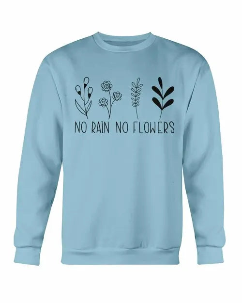 No Rain No Flowers Sweatshirt Amazing Hot Prices For You