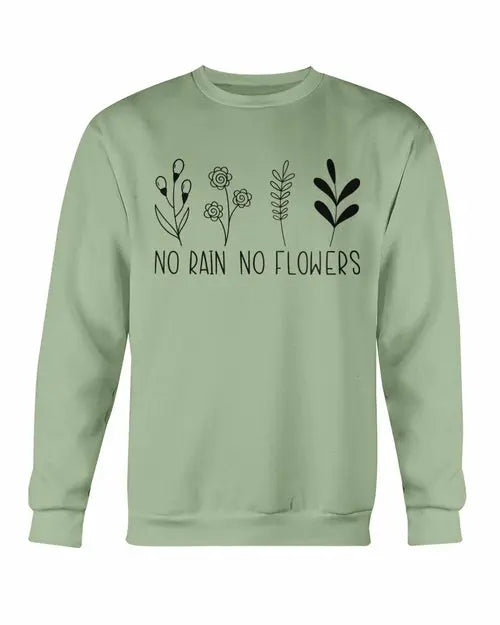 No Rain No Flowers Sweatshirt Amazing Hot Prices For You
