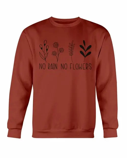 No Rain No Flowers Sweatshirt Amazing Hot Prices For You