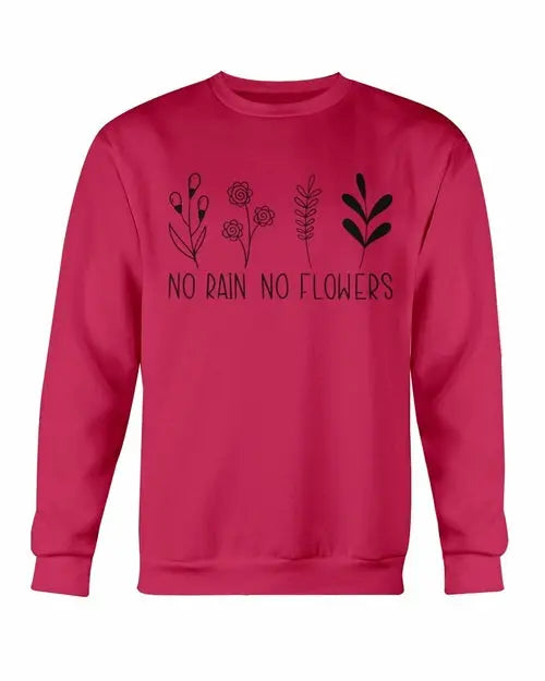 No Rain No Flowers Sweatshirt Amazing Hot Prices For You