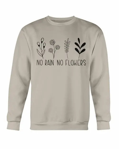 No Rain No Flowers Sweatshirt Amazing Hot Prices For You
