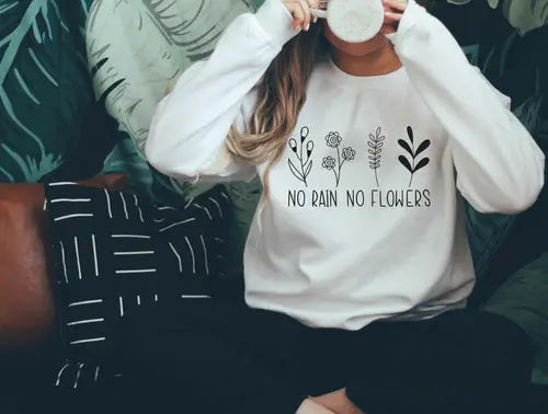 No Rain No Flowers Sweatshirt Amazing Hot Prices For You