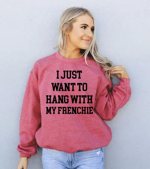 I Just Want To Hang With My Frenchie Sweatshirt Amazing Hot Prices For You