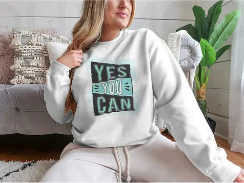 Yes You Can! Inspirational Quote Design for Sweatshirt Amazing Hot Prices For You