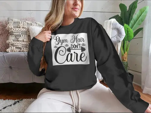 Gym Hair Don't Care Workout Design for Sweatshirt Amazing Hot Prices For You