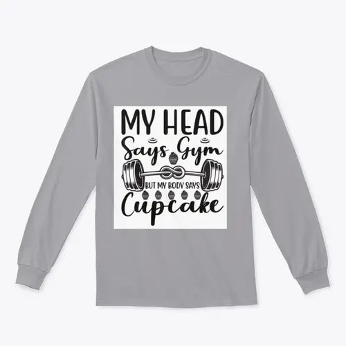 My Head Says Gym But My Body Says Cupcake Design for Sweatshirt Amazing Hot Prices For You