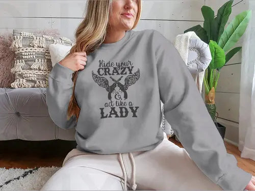 Hide Your Crazy And Act Like A Lady Design for Sweatshirt Amazing Hot Prices For You